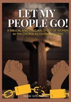 Let My People Go!: A Biblical and Cultural Study of Women in the Church in Central Malawi 9996066851 Book Cover