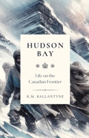 Hudson Bay: Life on the Canadian Frontier 1990771203 Book Cover