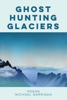 Ghost Hunting Glaciers: Poems B0GKPHN5L7 Book Cover