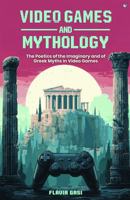 Video Games and Mythology: The Poetics of the Imaginary and of Greek Myths in Video Games 1970849002 Book Cover