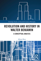 Revolution and History in Walter Benjamin: A Conceptual Analysis (Routledge Studies in Twentieth-Century Philosophy) 0367664704 Book Cover