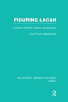 Figuring Lacan: Criticism and the Cultural Unconscious (Critics of the 20th Century) 0803281404 Book Cover