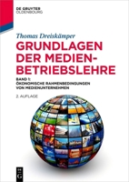 Grundlagen Der Medienbetriebslehre: Band 1: Ökonomische Rahmenbedingungen Von Medienunternehmen (de Gruyter Studium) (German Edition) 3111546985 Book Cover