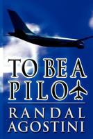 To Be a Pilot 1451282974 Book Cover