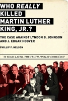 Who REALLY Killed Martin Luther King Jr.?: The Case Against Lyndon B. Johnson and J. Edgar Hoover 1510750142 Book Cover
