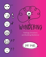 Wondering: Feelings, Emotions and Building Resilience B0C8GTVNQT Book Cover
