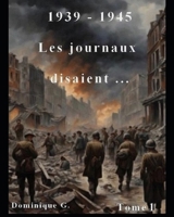 1939 - 1945 Les journaux disaient ... (French Edition) B0DYY7P74T Book Cover