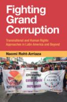 Fighting Grand Corruption: Transnational and Human Rights Approaches in Latin America and Beyond 1009550586 Book Cover