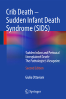 Crib Death - Sudden Infant Death Syndrome (SIDS): Sudden Infant and Perinatal Unexplained Death: The Pathologist's Viewpoint 3319083465 Book Cover