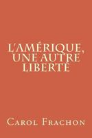L'Amerique, Une Autre Liberte 1500149411 Book Cover