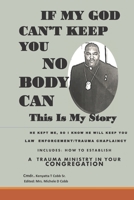 If My God Can't Keep You Nobody Can: Law Enforcement/ Trauma Chaplaincy This Is My Story B0BF33NL5G Book Cover