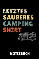 Letztes Sauberes Camping Shirt Notizbuch: A5 PUNKTIERT Camping Logbuch Geschenkidee f�r Camping Fans Outdoor Zubeh�r Tagebuch f�r Reisen mit Wohnwagen Campingurlaub Wohnmobilreise 1699026068 Book Cover