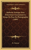 Methode Pratique Pour Determiner Exactement Le Temps De Pose En Photographie (1889) 114798445X Book Cover