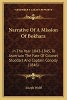 Narrative Of A Mission Of Bokhara: In The Year 1843-1845, To Ascertain The Fate Of Colonel Stoddart And Captain Conolly 1164951793 Book Cover