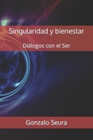 Singularidad y bienestar: Diálogos con el Ser (Spanish Edition) B0CVFGFKHY Book Cover