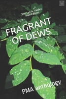 FRAGRANT OF DEWS: PMA Anthology 1690845716 Book Cover