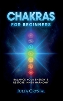 Chakras for Beginners: The Complete Guide to Awaken and Balance your Chakras, Learn to Chakra Meditation Techniques of Yoga Therapy, and Achieve Higher Consciousness Using Chakra Healing 1915253004 Book Cover