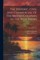 The History , Civil And Commercial Of The British Colonies In The West Indies; Volume 4 1011631792 Book Cover