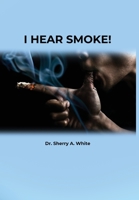 I Hear Smoke! B0BXBHQMVP Book Cover