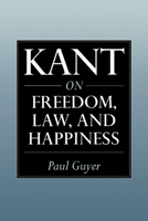Kant on Freedom, Law, and Happiness 0521654211 Book Cover