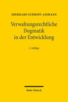Verwaltungsrechtliche Dogmatik in Der Entwicklung: Eine Zwischenbilanz Zu Bestand, Reform Und Kunftigen Aufgaben 3161624181 Book Cover