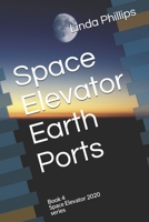 Space Elevator Earth Ports: Book 4 Space Elevator 2020 series B08LJXRFDJ Book Cover