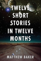 Twelve Short Stories in Twelve Months 1763661008 Book Cover