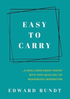 Easy to Carry - A Small Book of Poetry With a Quick Jolt of meaningful Inspiration 195352642X Book Cover