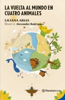 La vuelta al mundo en cuatro animales / Around the World in Four Animals (Spanish Edition) 6070775139 Book Cover