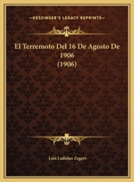 El Terremoto Del 16 De Agosto De 1906 (1906) 117247074X Book Cover