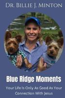 Blue Ridge Moments: Your Life Is Only As Good As Your Connection With Jesus 1727320794 Book Cover