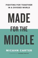 Made for the Middle: Fighting for Together in a Divided World 1400208963 Book Cover