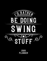 I'd Rather Be Doing Swing Stuff 2020 Planner: Swing Fan 2020 Planner, Funny Design, 2020 Planner for Swing Lover, Christmas Gift for Swing Lover 1678633569 Book Cover