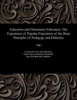 Education and Elementary Education. the Experience of Popular Exposition of the Basic Principles of Pedagogy and Didactics 1535803835 Book Cover