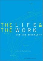 The Life and the Work: Art and Biography (Getty Research Institute) 0892368233 Book Cover