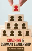 Coaching Is Servant Leadership 1973649632 Book Cover