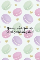 You Are What You Eat, So Eat Something Chic!: All Purpose 6x9 Blank Lined Notebook Journal Way Better Than A Card Trendy Unique Gift Gold Hearts Macaron 1704350832 Book Cover