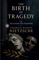 The Birth of Tragedy Or Hellenism and Pessimism B0HCWZL2MX Book Cover