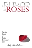 A Rumor of Roses: Planting Seeds of God’s Extravagant Love 1733464301 Book Cover