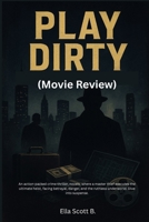 Play Dirty (Movie Review): An action-packed crime thriller, novels, where a master thief executes the ultimate heist, facing betrayal, danger, and the ruthless underworld. Dive into suspense. B0FQ3SPM8Z Book Cover