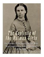 The Captivity of the Oatman Girls: The History of the Young Sisters Who Were Abducted by Native Americans in the 1850s 1548394181 Book Cover