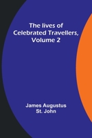 The lives of celebrated travellers, Volume 2 9357092595 Book Cover
