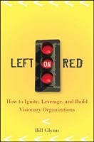 Left on Red: How to Ignite, Leverage and Build Visionary Organizations 0470230231 Book Cover