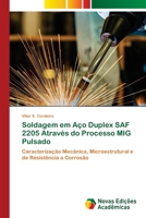 Soldagem em Aço Duplex SAF 2205 Através do Processo MIG Pulsado: Caracterização Mecânica, Microestrutural e de Resistência a Corrosão 6200808597 Book Cover