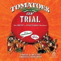 Tomatoes on Trial: The Fruit V. Vegetable Showdown B0H97H1SXQ Book Cover