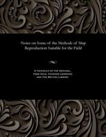 Notes on Some of the Methods of Map Reproduction Suitable for the Field 1535808047 Book Cover