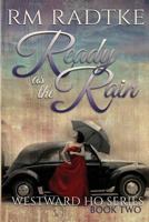 Ready as the Rain (Westward Ho #2) 1530374731 Book Cover