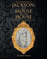 The Adventures of Jackson: The Mouse in the House: Surviving the Monster Cat B0FRVLM28Z Book Cover