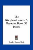 The Kingdom Gained: A Beautiful Book Of Poems 0548457360 Book Cover