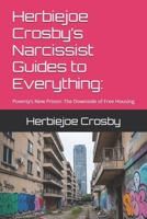 Herbiejoe Crosby’s Narcissist Guides to Everything:: Poverty’s New Prison: The Downside of Free Housing B0FHWTCJMG Book Cover